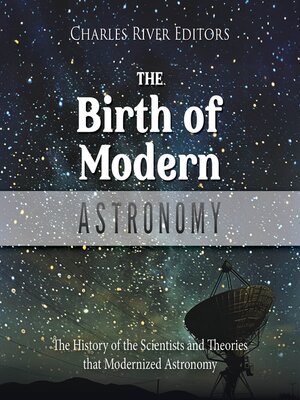 cover image of The Birth of Modern Astronomy